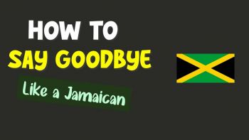 8-jamaican-slang-words-for-saying-goodbye